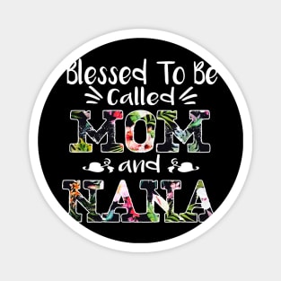 Blessed To Be Called Mom And Nana Flower T-Shirt Nana Gifts T-Shirt Magnet